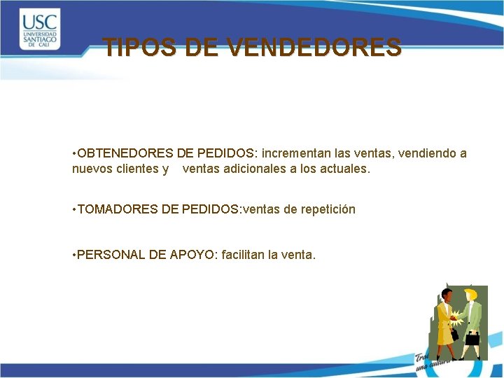 TIPOS DE VENDEDORES • OBTENEDORES DE PEDIDOS: incrementan las ventas, vendiendo a nuevos clientes