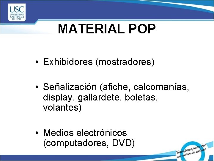 MATERIAL POP • Exhibidores (mostradores) • Señalización (afiche, calcomanías, display, gallardete, boletas, volantes) •