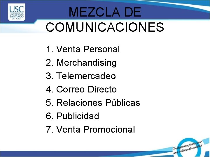 MEZCLA DE COMUNICACIONES 1. Venta Personal 2. Merchandising 3. Telemercadeo 4. Correo Directo 5.