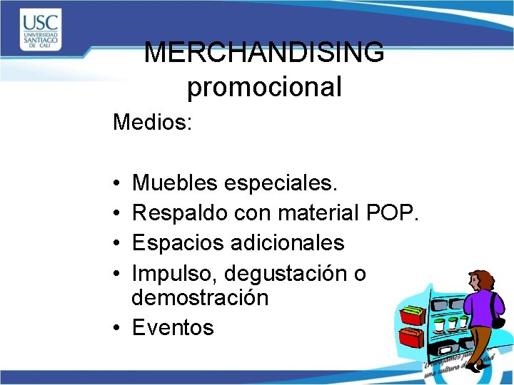 MERCHANDISING promocional Medios: • • Muebles especiales. Respaldo con material POP. Espacios adicionales Impulso,