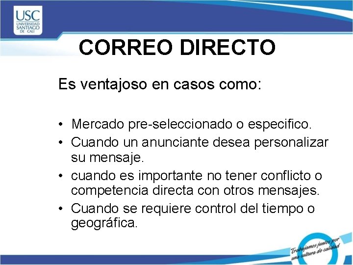 CORREO DIRECTO Es ventajoso en casos como: • Mercado pre-seleccionado o especifico. • Cuando