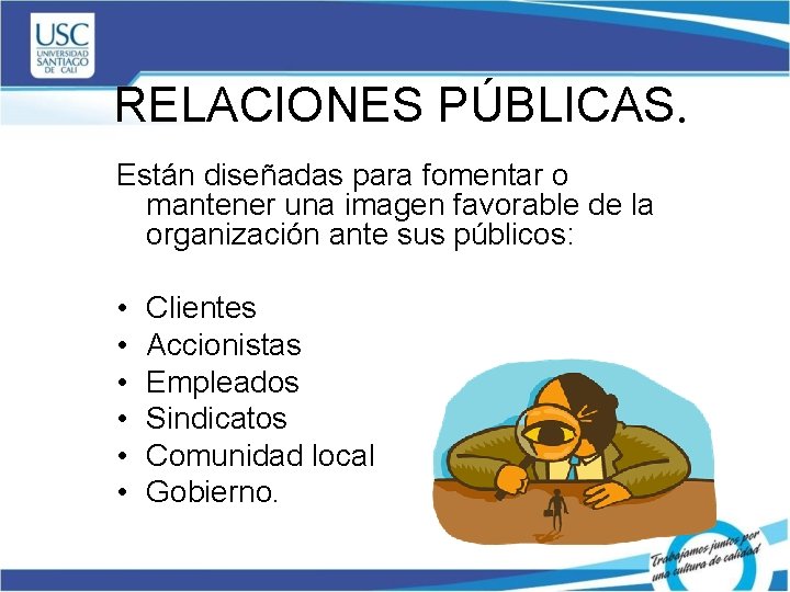 RELACIONES PÚBLICAS. Están diseñadas para fomentar o mantener una imagen favorable de la organización