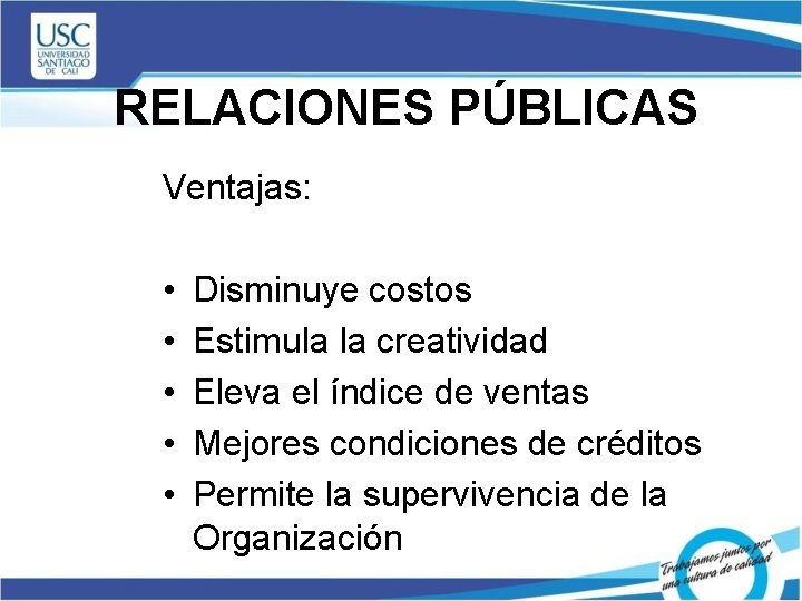 RELACIONES PÚBLICAS Ventajas: • • • Disminuye costos Estimula la creatividad Eleva el índice