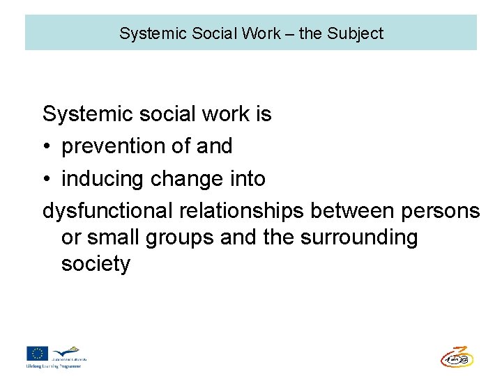 Systemic Social Work – the Subject Systemic social work is • prevention of and