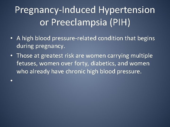 Pregnancy-Induced Hypertension or Preeclampsia (PIH) • A high blood pressure-related condition that begins during