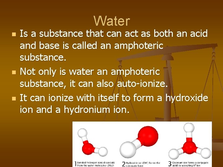 Water n n n Is a substance that can act as both an acid