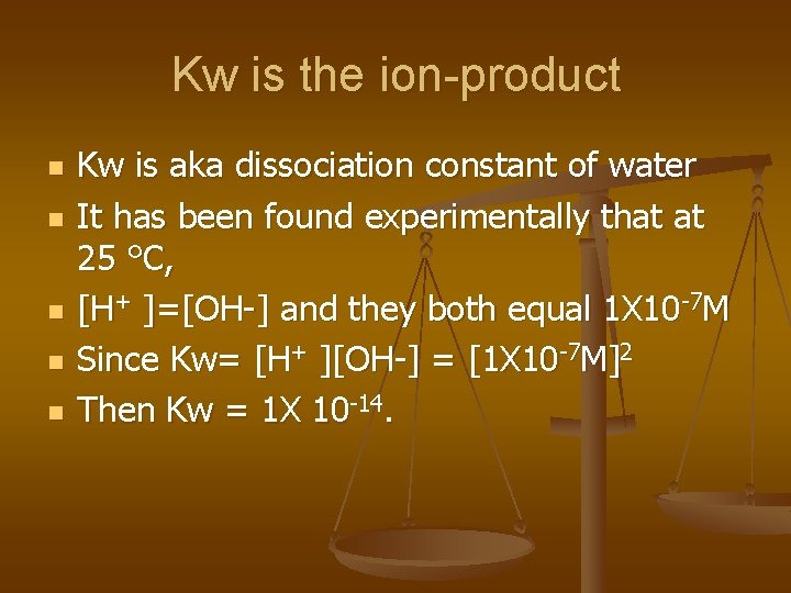 Kw is the ion-product n n n Kw is aka dissociation constant of water