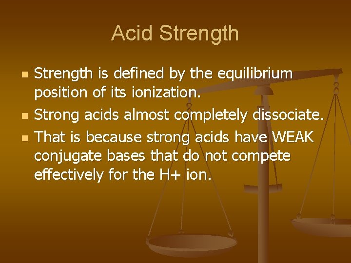 Acid Strength n n n Strength is defined by the equilibrium position of its