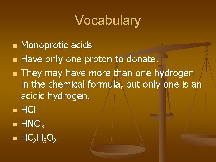 Vocabulary n n n Monoprotic acids Have only one proton to donate. They may