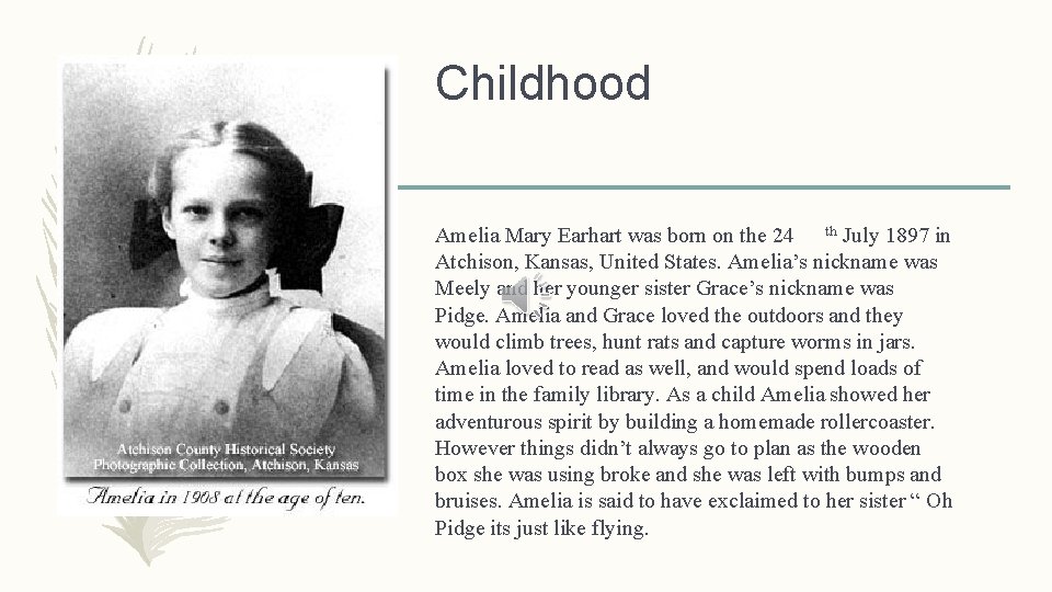 Childhood Amelia Mary Earhart was born on the 24 th July 1897 in Atchison,