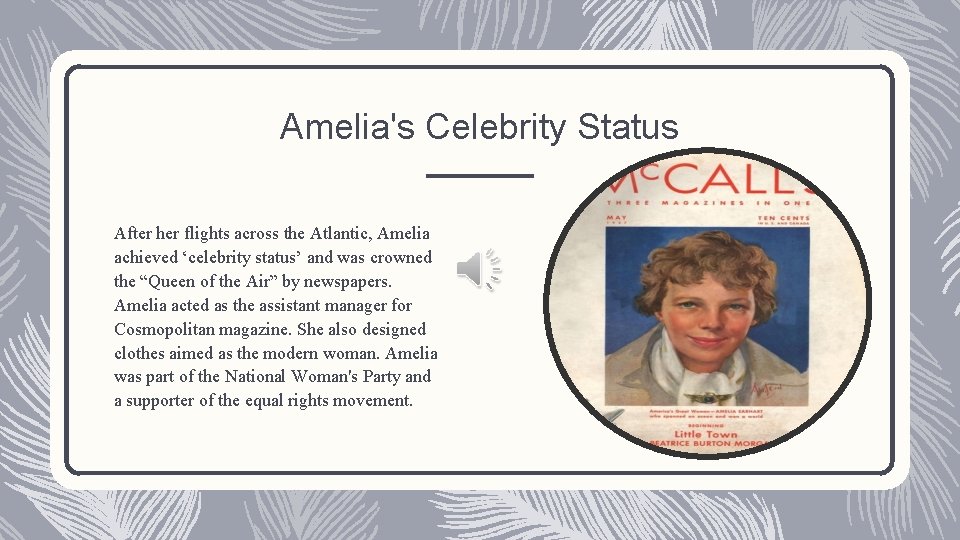 Amelia's Celebrity Status After her flights across the Atlantic, Amelia achieved ‘celebrity status’ and