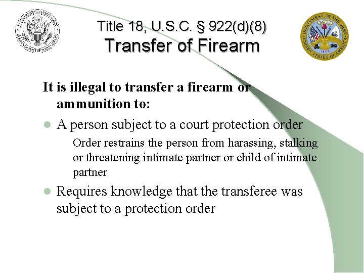 Title 18, U. S. C. § 922(d)(8) Transfer of Firearm It is illegal to