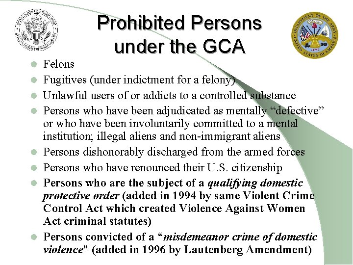 Prohibited Persons under the GCA l l l l Felons Fugitives (under indictment for