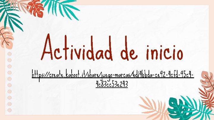 Actividad de inicio https: //create. kahoot. it/share/juego-marcas/6 d 14 bbda-ce 92 -4 cfd-95 c