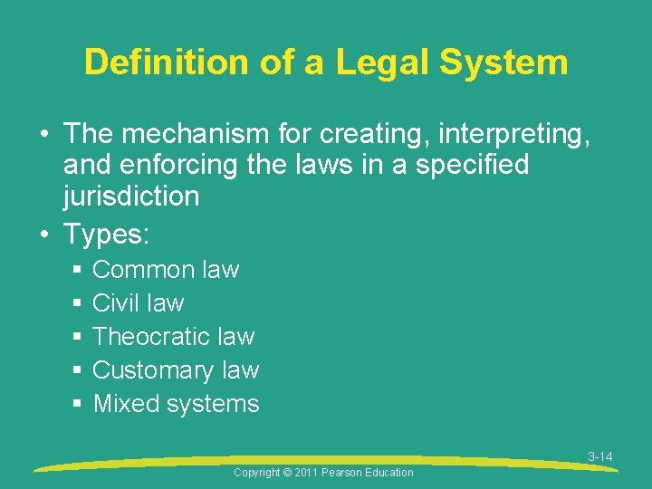 Definition of a Legal System • The mechanism for creating, interpreting, and enforcing the