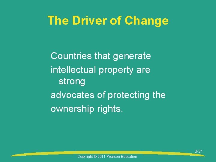 The Driver of Change Countries that generate intellectual property are strong advocates of protecting