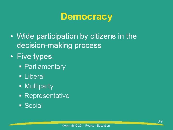 Democracy • Wide participation by citizens in the decision-making process • Five types: §