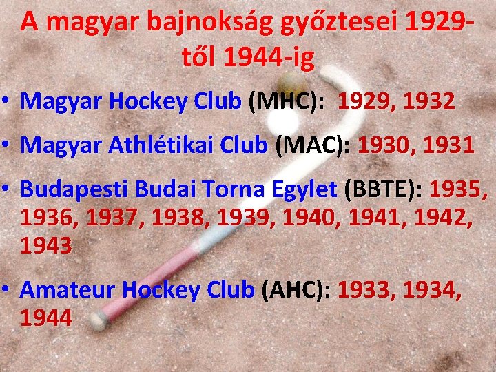 A magyar bajnokság győztesei 1929 től 1944 -ig • Magyar Hockey Club (MHC): 1929, A magyar bajnokság győztesei 1929 től 1944 -ig • Magyar Hockey Club (MHC): 1929,