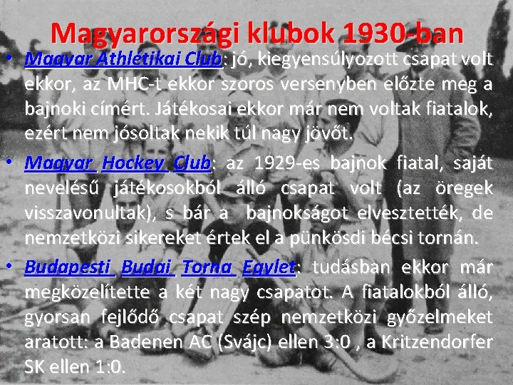 Magyarországi klubok 1930 -ban • Magyar Athlétikai Club: jó, kiegyensúlyozott csapat volt ekkor, az Magyarországi klubok 1930 -ban • Magyar Athlétikai Club: jó, kiegyensúlyozott csapat volt ekkor, az