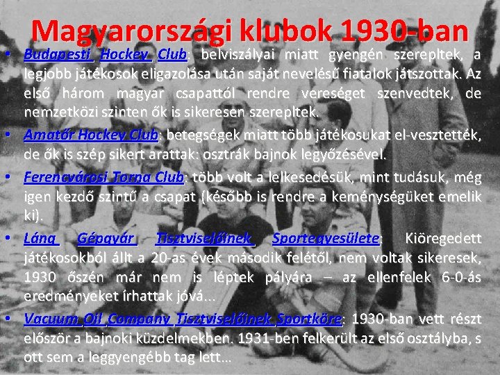 Magyarországi klubok 1930 -ban • Budapesti Hockey Club: belviszályai miatt gyengén szerepltek, a legjobb Magyarországi klubok 1930 -ban • Budapesti Hockey Club: belviszályai miatt gyengén szerepltek, a legjobb