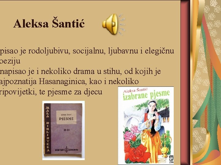 Aleksa Šantić pisao je rodoljubivu, socijalnu, ljubavnu i elegičnu oeziju napisao je i nekoliko