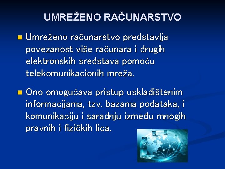 UMREŽENO RAČUNARSTVO n Umreženo računarstvo predstavlja povezanost više računara i drugih elektronskih sredstava pomoću