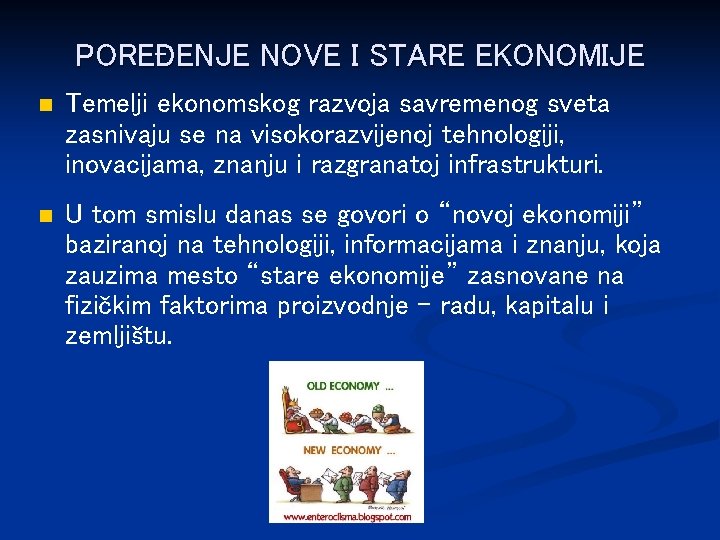 POREĐENJE NOVE I STARE EKONOMIJE n Temelji ekonomskog razvoja savremenog sveta zasnivaju se na