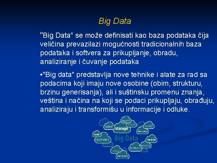 Big Data "Big Data" se može definisati kao baza podataka čija veličina prevazilazi mogućnosti