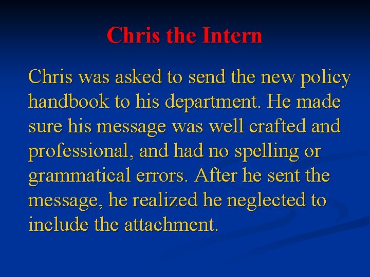 Chris the Intern Chris was asked to send the new policy handbook to his