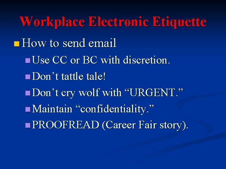 Workplace Electronic Etiquette n How to send email n Use CC or BC with
