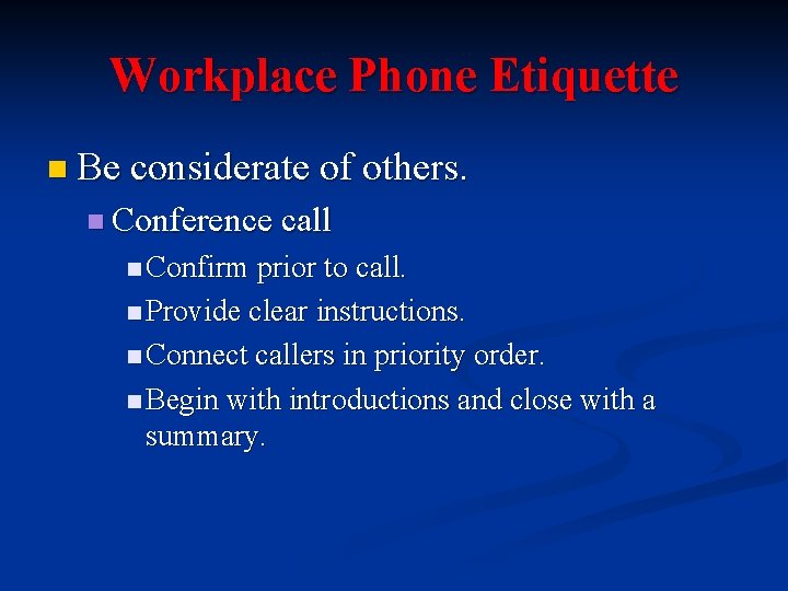 Workplace Phone Etiquette n Be considerate of others. n Conference call n Confirm prior