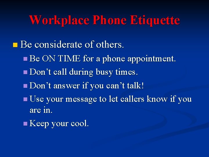 Workplace Phone Etiquette n Be considerate of others. n Be ON TIME for a