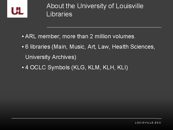 About the University of Louisville Libraries • ARL member; more than 2 million volumes.