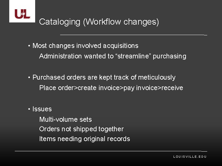 Cataloging (Workflow changes) • Most changes involved acquisitions Administration wanted to “streamline” purchasing •