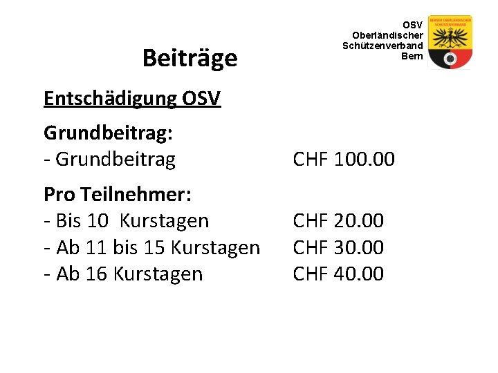 Beiträge OSV Oberländischer Schützenverband Bern Entschädigung OSV Grundbeitrag: - Grundbeitrag CHF 100. 00 Pro