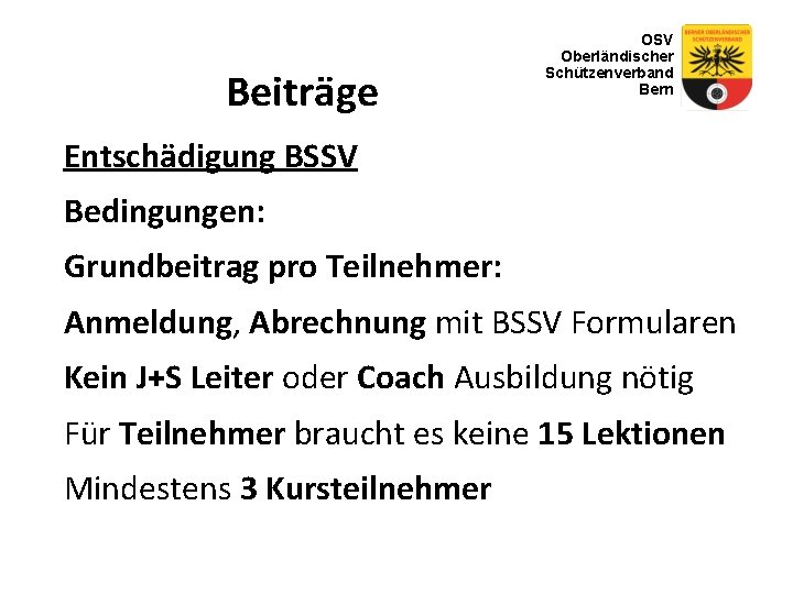 Beiträge OSV Oberländischer Schützenverband Bern Entschädigung BSSV Bedingungen: Grundbeitrag pro Teilnehmer: Anmeldung, Abrechnung mit