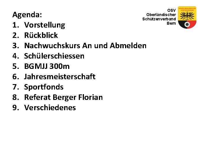 OSV Oberländischer Schützenverband Bern Agenda: 1. Vorstellung 2. Rückblick 3. Nachwuchskurs An und Abmelden