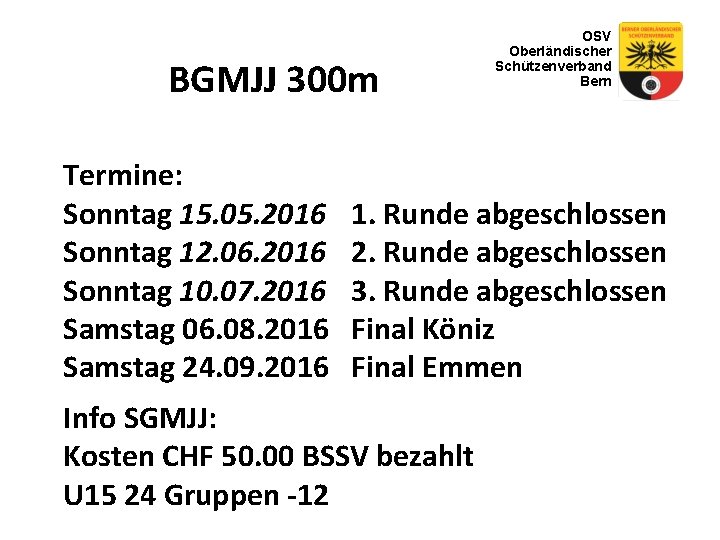 BGMJJ 300 m Termine: Sonntag 15. 05. 2016 Sonntag 12. 06. 2016 Sonntag 10.