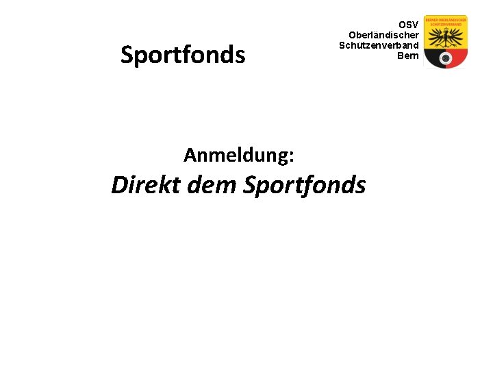 Sportfonds Anmeldung: OSV Oberländischer Schützenverband Bern Direkt dem Sportfonds 