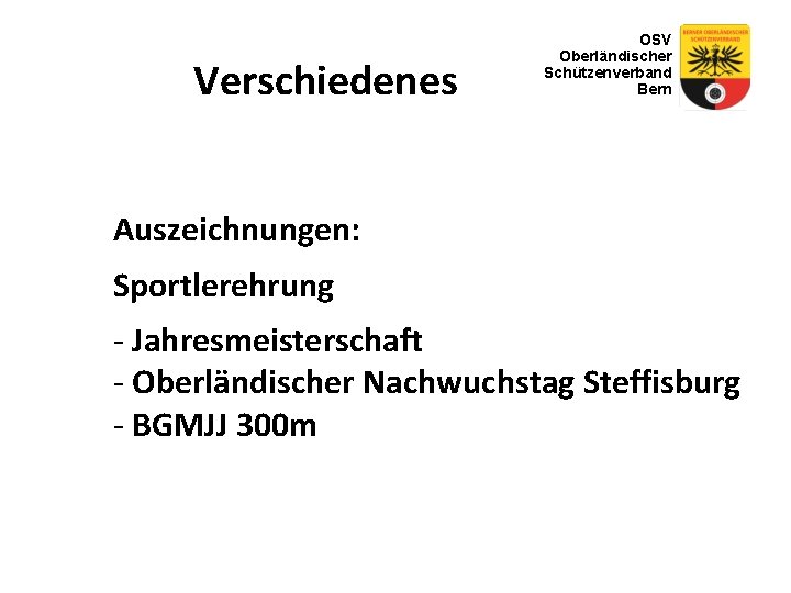 Verschiedenes OSV Oberländischer Schützenverband Bern Auszeichnungen: Sportlerehrung - Jahresmeisterschaft - Oberländischer Nachwuchstag Steffisburg -