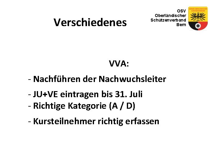 Verschiedenes OSV Oberländischer Schützenverband Bern VVA: - Nachführen der Nachwuchsleiter - JU+VE eintragen bis