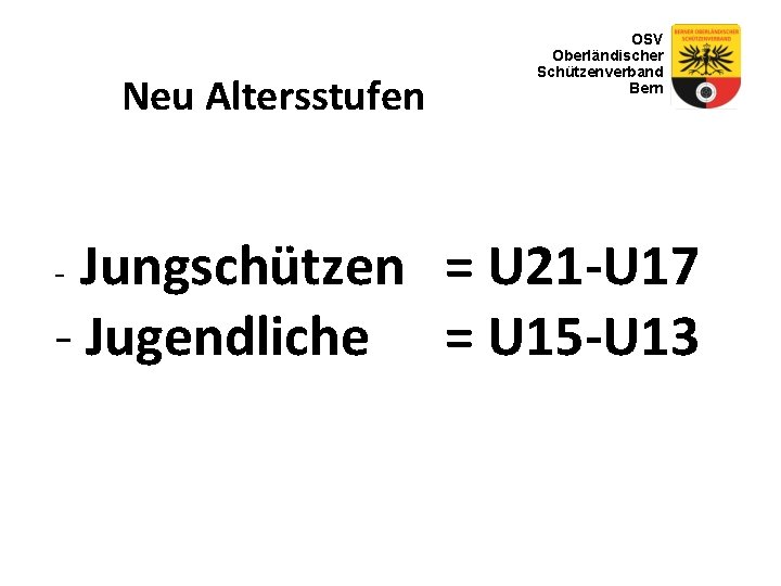 Neu Altersstufen OSV Oberländischer Schützenverband Bern Jungschützen = U 21 -U 17 - Jugendliche