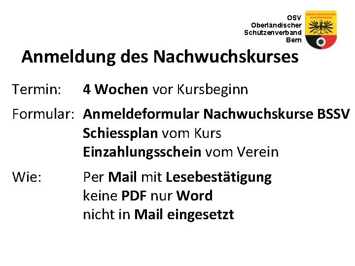 OSV Oberländischer Schützenverband Bern Anmeldung des Nachwuchskurses Termin: 4 Wochen vor Kursbeginn Formular: Anmeldeformular