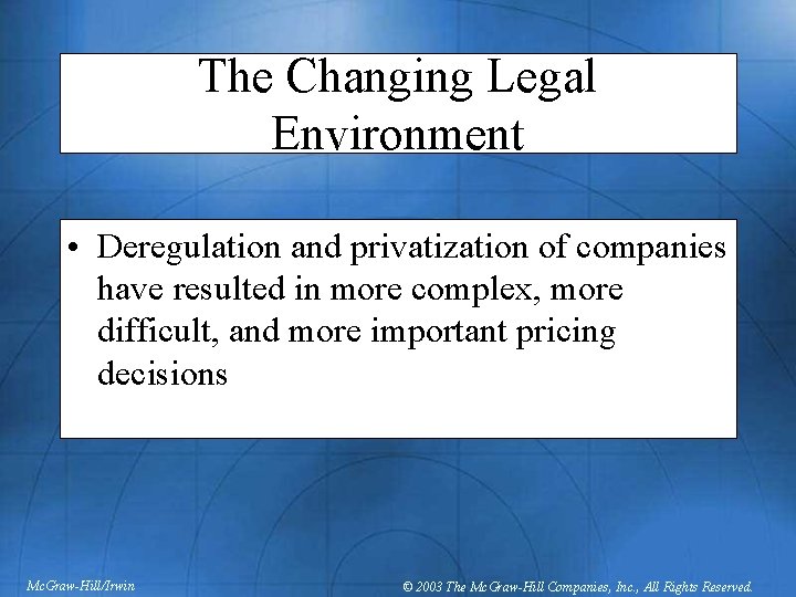 The Changing Legal Environment • Deregulation and privatization of companies have resulted in more