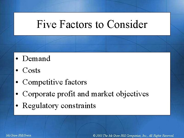 Five Factors to Consider • • • Demand Costs Competitive factors Corporate profit and