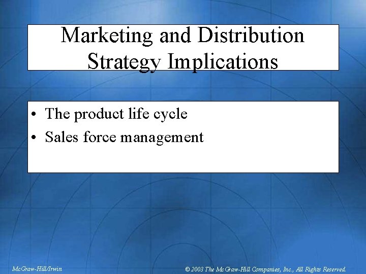 Marketing and Distribution Strategy Implications • The product life cycle • Sales force management