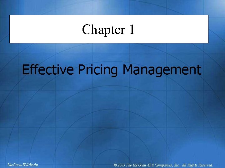 Chapter 1 Effective Pricing Management Mc. Graw-Hill/Irwin © 2003 The Mc. Graw-Hill Companies, Inc.