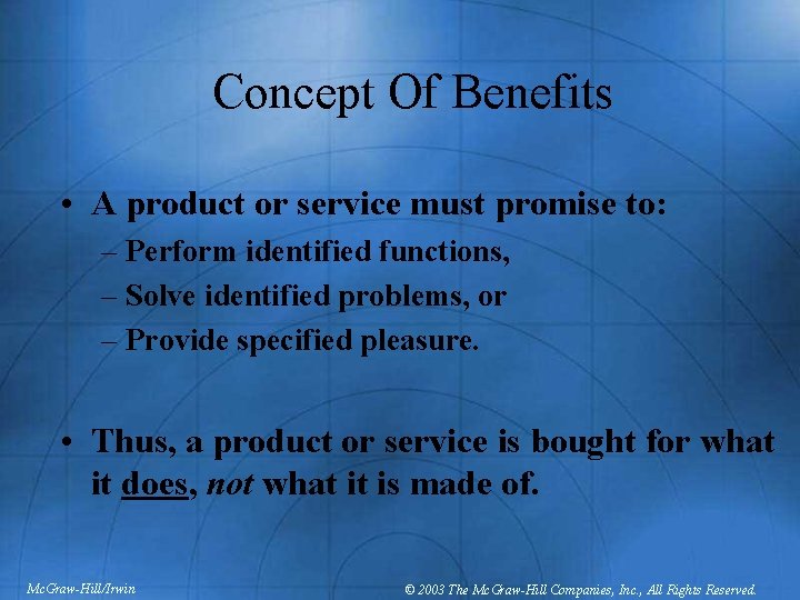 Concept Of Benefits • A product or service must promise to: – Perform identified