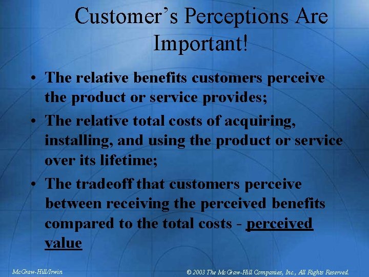 Customer’s Perceptions Are Important! • The relative benefits customers perceive the product or service