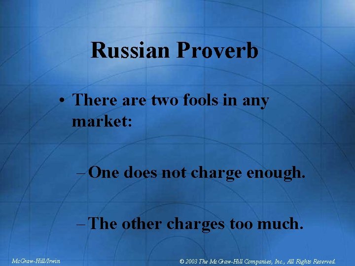 Russian Proverb • There are two fools in any market: – One does not